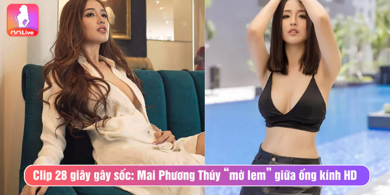 Mai Phương Thúy Lộ Hàng, Phần Nhạy Cảm Lộ Hoàn Toàn Clip 28 giây gây sốc: Mai Phương Thúy lộ hàng